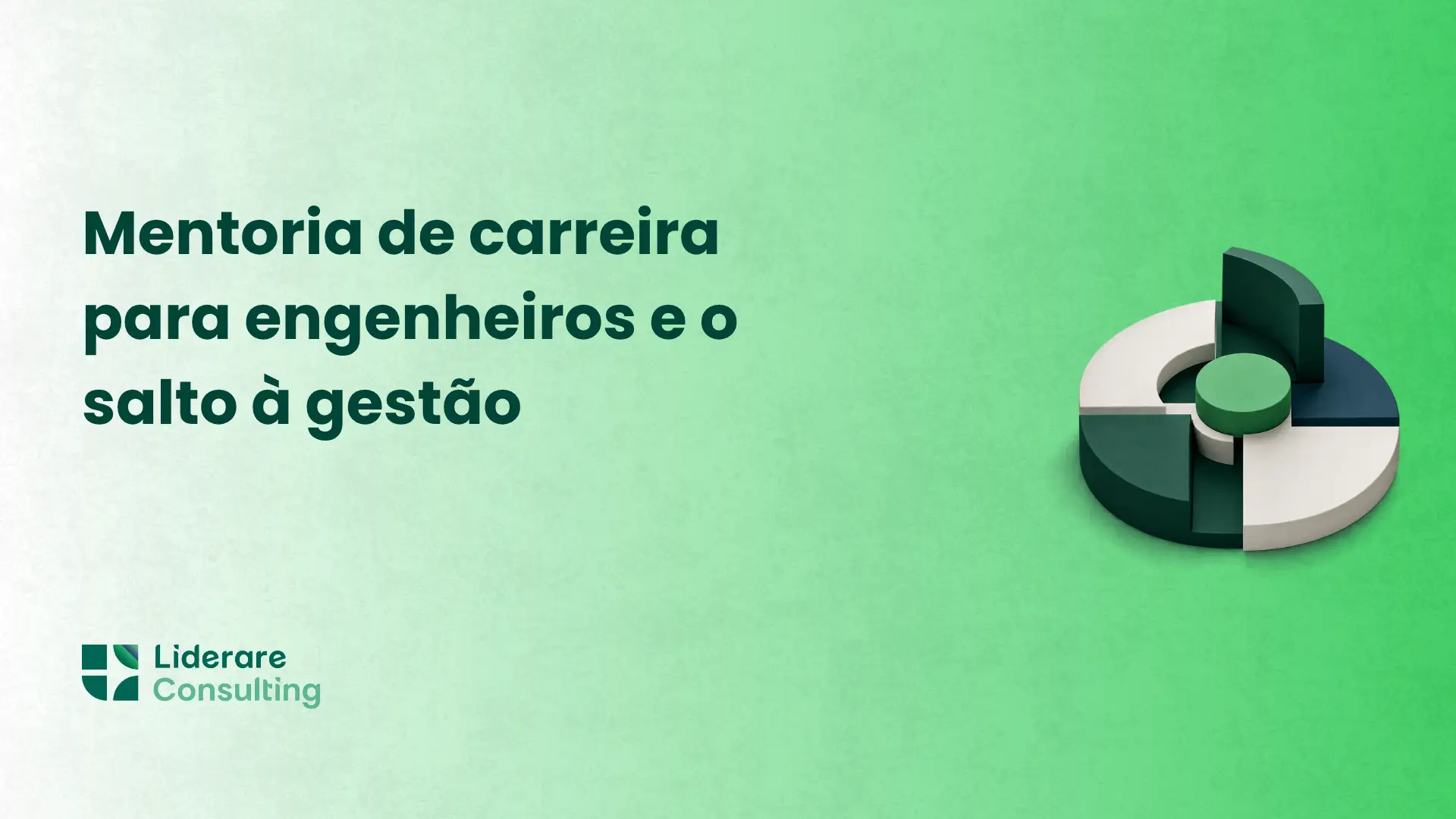 Banner verde com o texto “Mentoria de carreira para engenheiros e o salto à gestão”, e ao lado um gráfico 3D em formato circular com segmentos e cilindros verdes e escuros, além do logo “Liderare Consulting”.