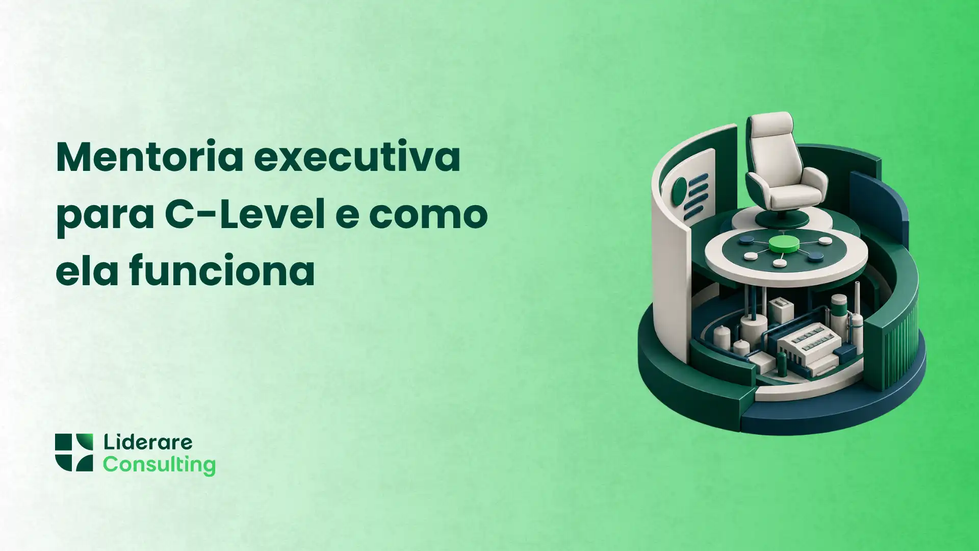 Mentoria executiva para C-Level e como ela funciona, com ilustração em 3D de uma sala de reuniões circular e cadeira sobre fundo verde. Texto e logo “Liderare Consulting”.