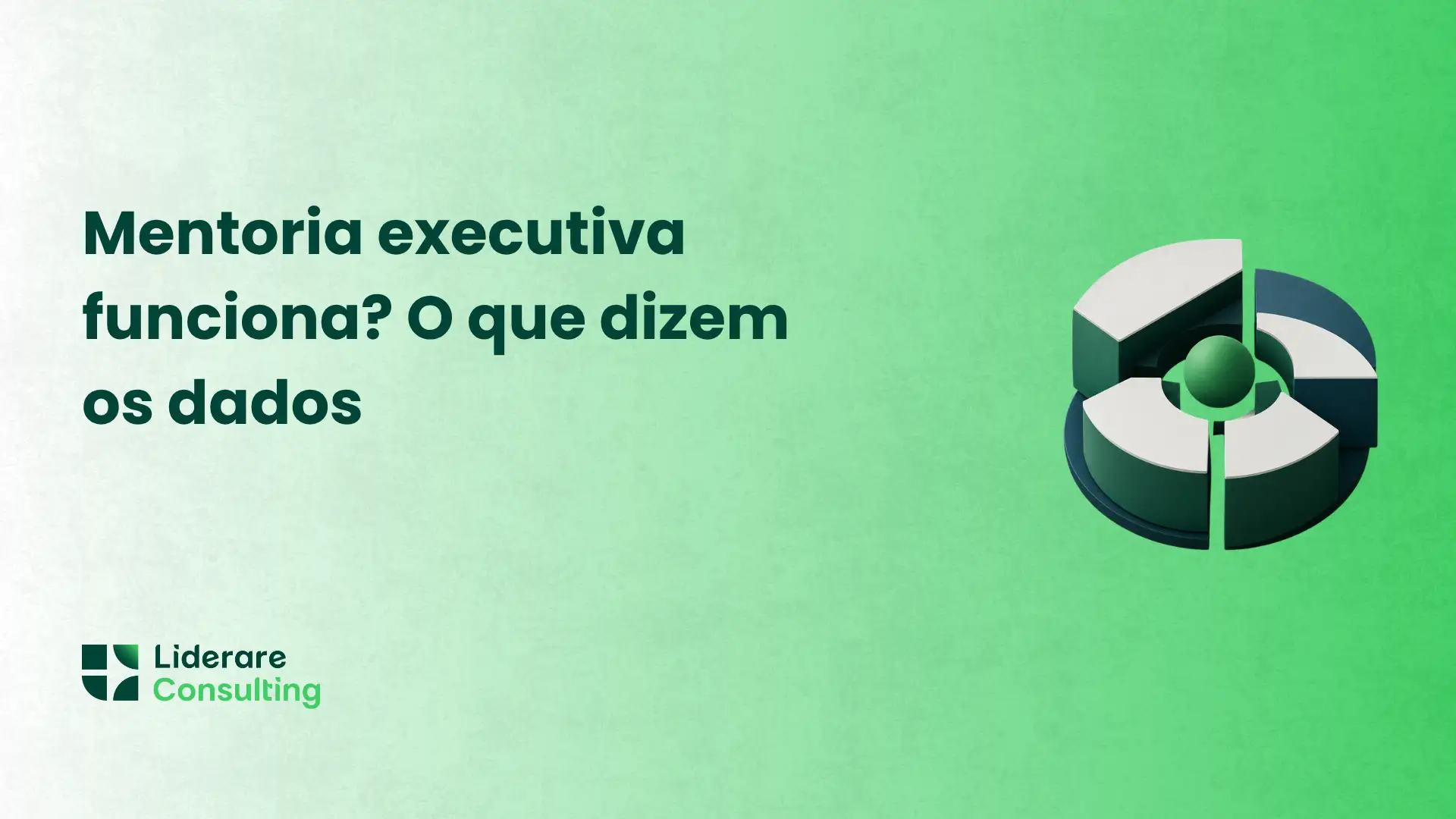 Imagem com fundo verde e elementos gráficos: um texto em destaque “Mentoria executiva funciona? O que dizem os dados”, com o logotipo “Liderare Consulting” na parte inferior esquerda.