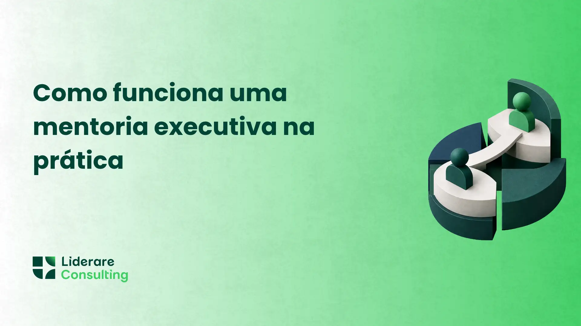 Imagem com fundo verde e texto “Como funciona uma mentoria executiva na prática”, com ilustração 3D de pessoas em cargos e o logo “Liderare Consulting”.