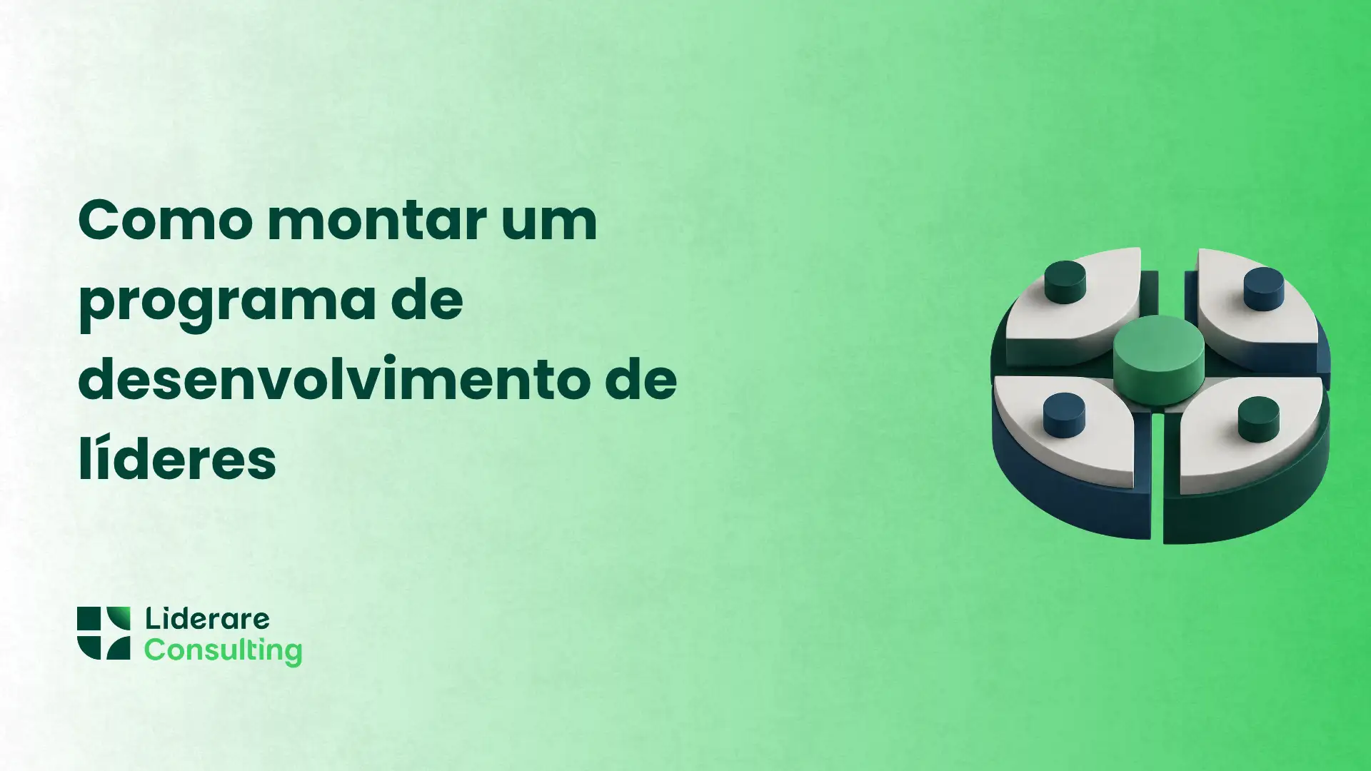 Imagem com fundo verde e texto “Como montar um programa de desenvolvimento de líderes”, acompanhado do logotipo “Liderare Consulting” e ilustração circular em 3D que representa etapas do desenvolvimento de liderança.