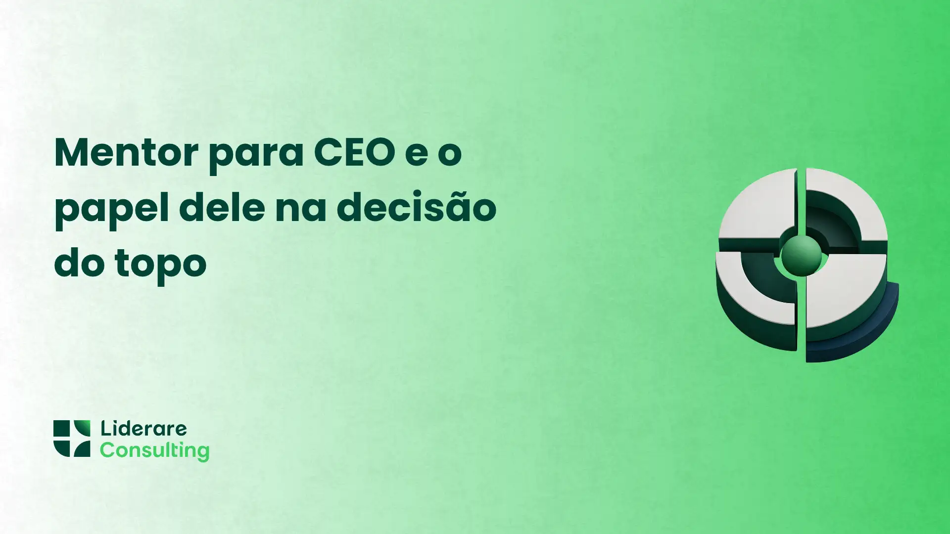 Imagem com texto “Mentor para CEO e o papel dele na decisão do topo”, fundo verde e ícone abstrato ao lado, com logotipo “Liderare Consulting”.